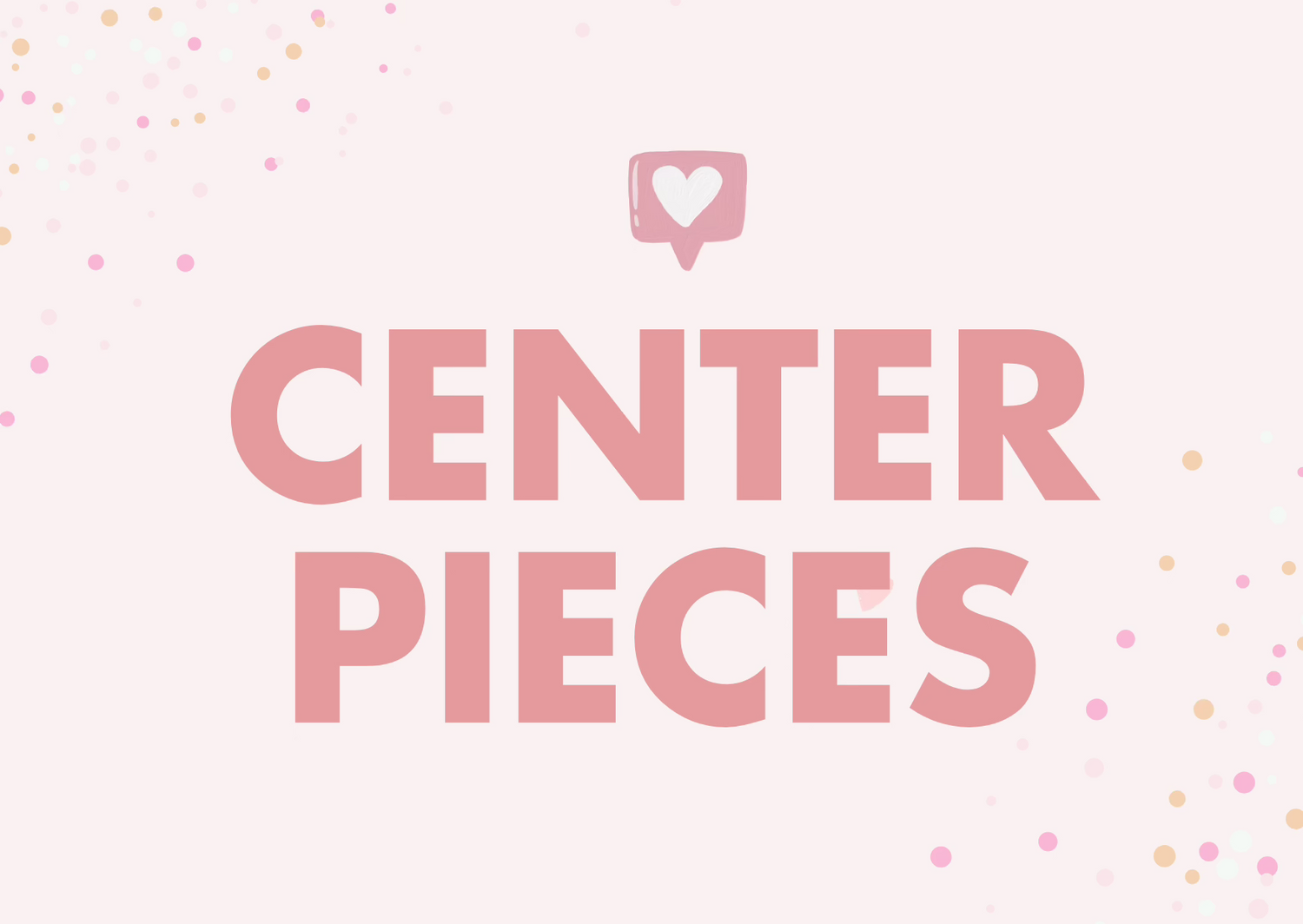 Centerpieces