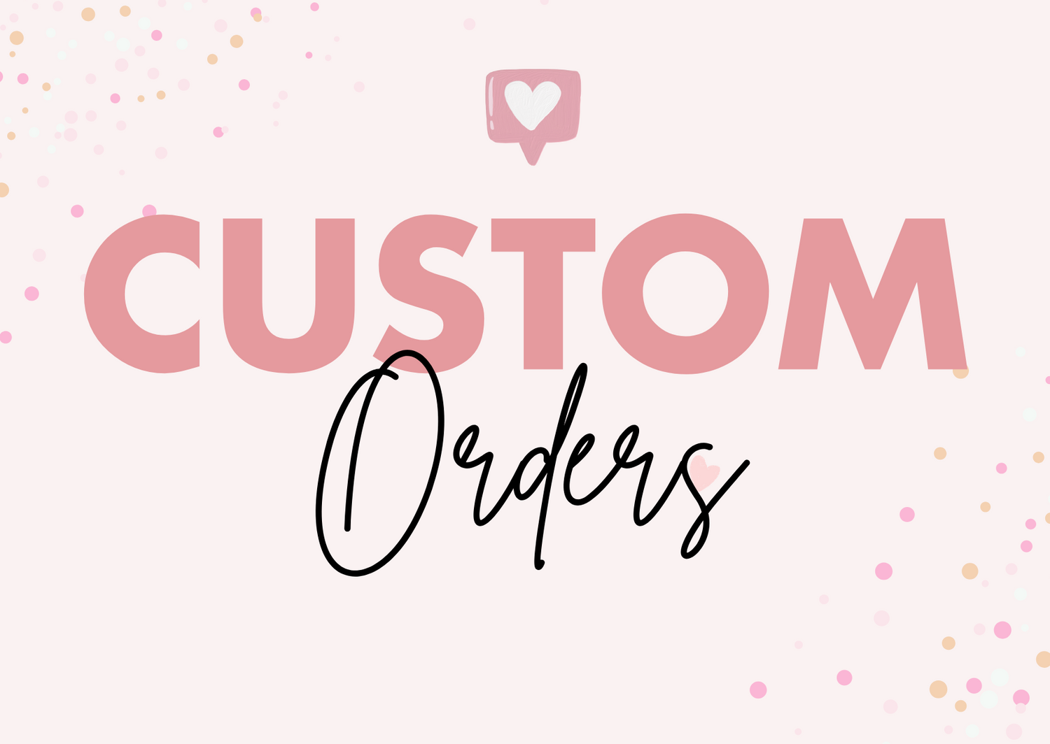 Custom Orders